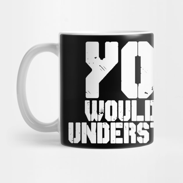 YOU WOULDN'T UNDERSTAND by CanCreate